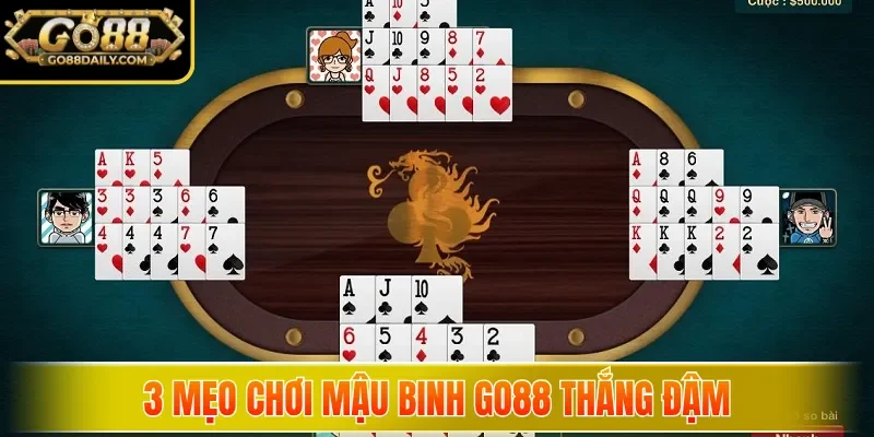 3 mẹo chơi Mậu Binh Go88 thắng đậm