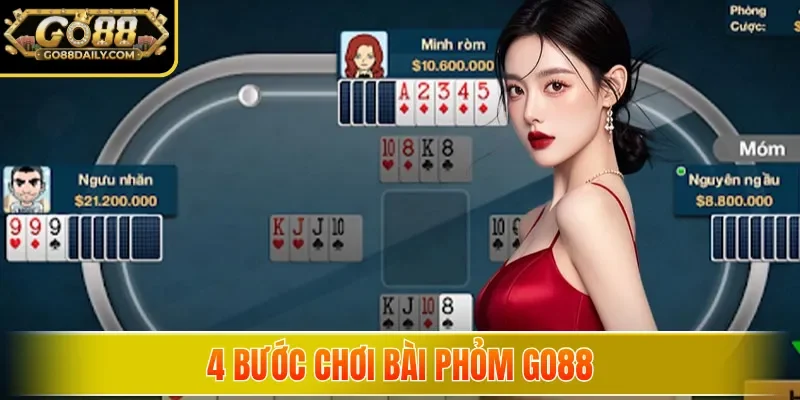 4 bước chơi bài Phỏm Go88