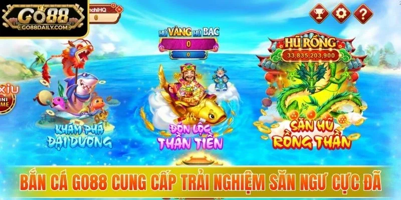 Bắn cá GO88 cung cấp trải nghiệm săn ngư cực đã