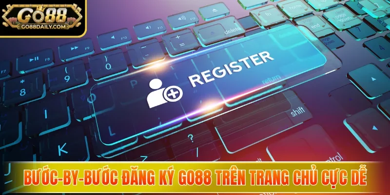 Đăng Ký Go88 Trong Vài Bước - Mở Cánh Cửa Cơ Hội Thắng Lớn 3 go88 Bước-by-bước đăng ký Go88 trên trang chủ cực dễ
