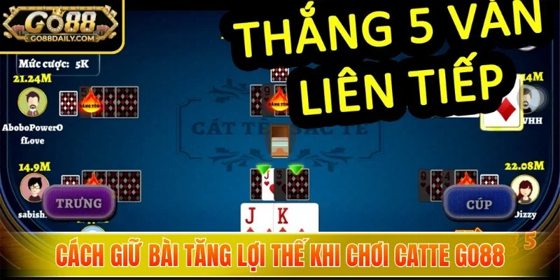 Cách giữ bài tăng lợi thế khi chơi Catte Go88