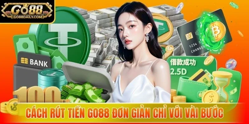 Cách rút tiền Go88 đơn giản chỉ với vài bước