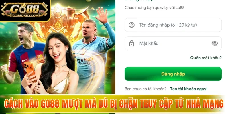 Cách vào Go88 mượt mà dù bị chặn truy cập từ nhà mạng