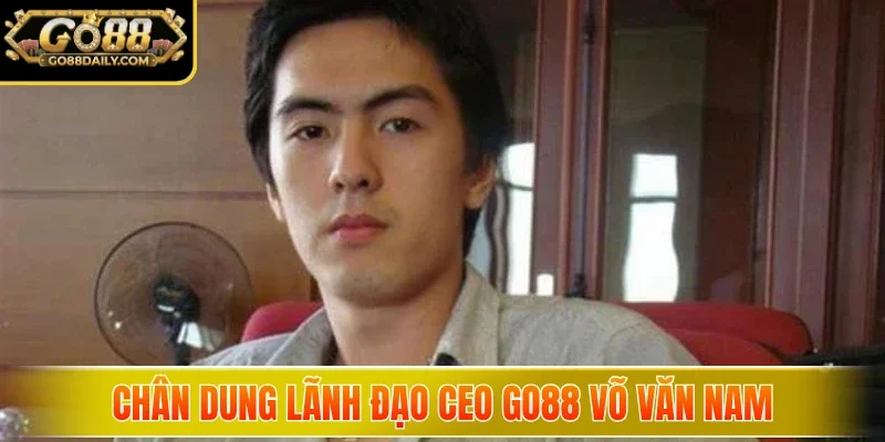 CEO Go88 - Người Dẫn Đường Cho Thành Công Cổng Game 1 go88 Chân dung lãnh đạo CEO Go88 Võ Văn Nam