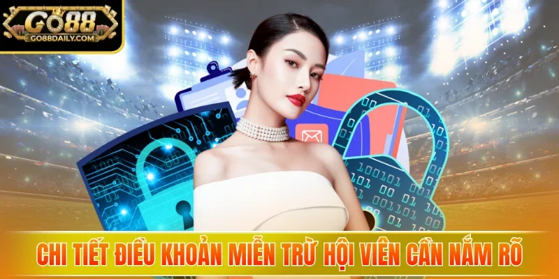 Miễn Trừ Trách Nhiệm GO88 - Quy Định Và Lưu Ý Quan Trọng 4 go88 Chi tiết điều khoản miễn trừ hội viên cần nắm rõ