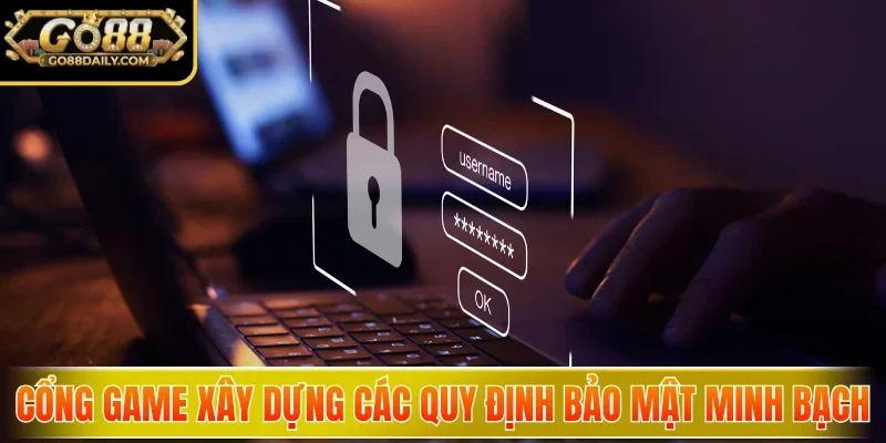 Cổng game xây dựng các quy định bảo mật minh bạch