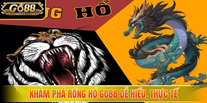 Khám phá Rồng Hổ Go88 dễ hiểu, thực tế