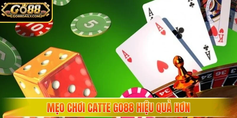 Mẹo chơi Catte Go88 hiệu quả hơn