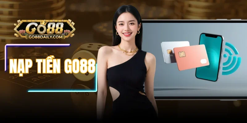 Nạp Tiền Go88 Auto Về Ví - Giao Dịch Nhanh Như Chớp