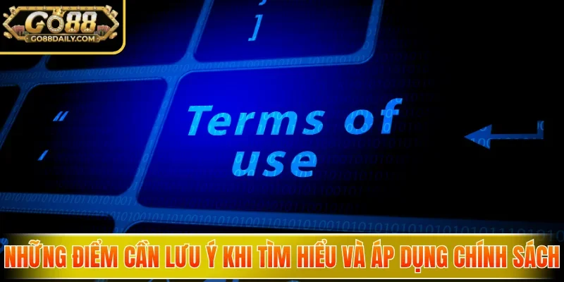 Những điểm cần lưu ý khi tìm hiểu và áp dụng chính sách