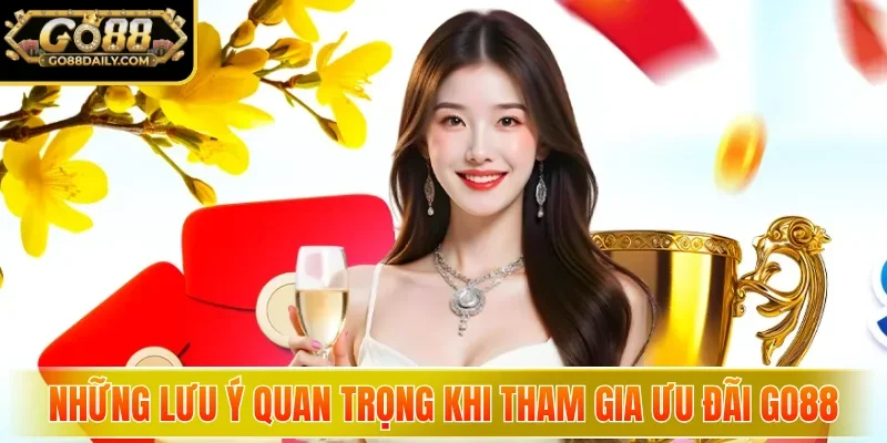 Những lưu ý quan trọng khi tham gia ưu đãi GO88