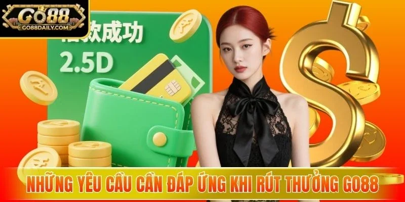 Những yêu cầu cần đáp ứng khi rút thưởng Go88
