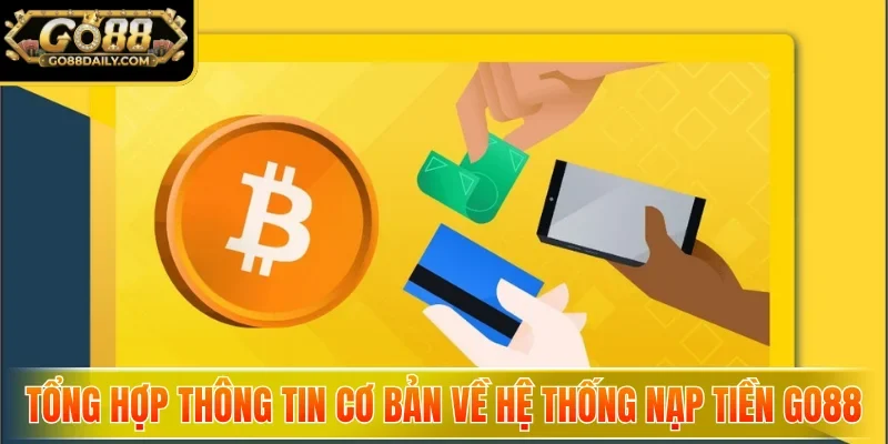 Tổng hợp thông tin cơ bản về hệ thống nạp tiền Go88