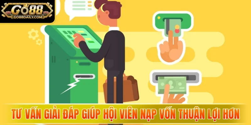 Tư vấn giải đáp giúp hội viên nạp vốn thuận lợi hơn